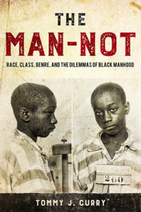 Tommy J. Curry — The Man-Not: Race, Class, Genre, and the Dilemmas of Black Manhood