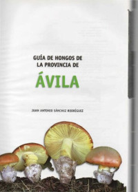 Juan Antonio Sánchez Rodríguez — Guía de hongos de la provincia de Ávila