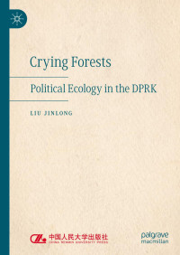 Liu Jinlong — Crying Forests: Political Ecology in the DPRK