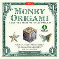 Michael G. LaFosse, Richard L. Alexander — Money Origami Kit eBook: Make the Most of Your Dollar!: Origami Book with 21 Projects and Downloadable Instructional DVD
