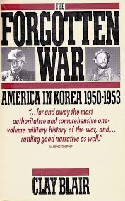 Clay Blair Jr. — The Forgotten War: America in Korea, 1950-1953