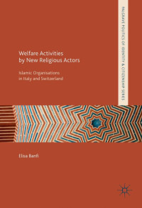 Banfi, Elisa — Welfare activities by new religious actors : Islamic organisations in Italy and Switzerland