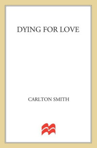 Carlton Smith — Dying for Love: The True Story of a Millionaire Dentist, his Unfaithful Wife, and the Affair that Ended in Murder