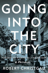 Robert Christgau — Going into the City: Portrait of a Critic as a Young Man