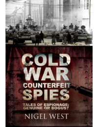 Nigel West — Cold War Counterfeit Spies: Tales of Espionage: Genuine or Bogus?