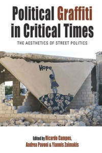 Ricardo Campos (editor); Yiannis Zaimakis (editor); Andrea Pavoni (editor) — Political Graffiti in Critical Times: The Aesthetics of Street Politics