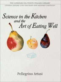 Artusi, Pelegrino;Baca, Murtha;Sartarelli, Stephen — Science in the Kitchen and the Art of Eating Well