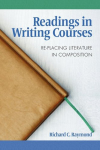 Richard C. Raymond — Readings in Writing Courses: Re-Placing Literature in Composition