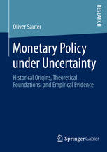 Oliver Sauter (auth.) — Monetary Policy under Uncertainty: Historical Origins, Theoretical Foundations, and Empirical Evidence