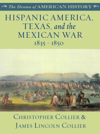 James Lincoln Collier; Christopher Collier — Hispanic America, Texas, and the Mexican War: 1835 - 1850