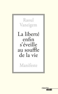 Raoul Vaneigem — La liberté enfin s'éveille au souffle de la vie