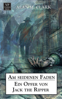 Fricke, Kerstin; Clark, Alan M: — Am seidenen Faden: Ein Opfer von Jack the Ripper Mystery