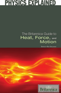 Gregersen E. (ed.) — The Britannica Guide to Heat, Force, and Motion