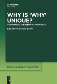 Gabriela Soare (editor) — Why is ‘Why’ Unique?: Its Syntactic and Semantic Properties