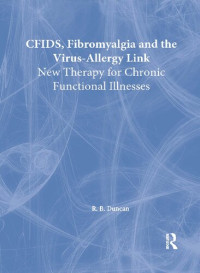 Roberto Patarca Montero, R. Bruce Duncan — CFIDS, Fibromyalgia, and the Virus-Allergy Link: Hidden Viruses, Allergies, and Uncommon Fatigue/Pain Disorders