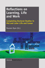 Lynda Achren (auth.), Maureen Ryan (eds.) — Reflections on Learning, Life and Work: Completing Doctoral Studies in Mid and Later Life and Career