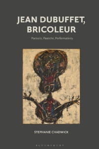 Stephanie Chadwick — Jean Dubuffet, Bricoleur: Portraits, Pastiche, Performativity