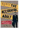 Colin Sokolowski — The Accidental Adult. Essays and Advice for the Reluctantly Responsible and Marginally Mature