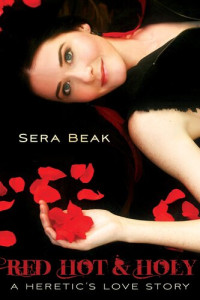 Sera Beak — Red Hot and Holy: A Heretic's Love Story