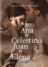 Abilio Valdes Rodríguez — Ana y Celestino y Juan y Elena
