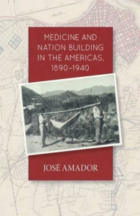 Jose Amador — Medicine and Nation Building in the Americas, 1890-1940