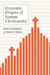 Tollison, Robert D.;Ekelund, Robert Burton — Economic origins of Roman Christianity