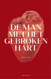 Dunn, Robert R.;Snijders, Meile — De man met het gebroken hart: een ontdekkingsreis langs hart en vaten