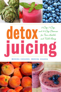 Cuadra, Morena;Escardó, Morena — Detox juicing: 3-day, 7-day, and 14-day cleanses for your health and well-being
