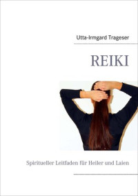Utta-Irmgard Trageser — Reiki: Spiritueller Leitfaden für Heiler und Laien