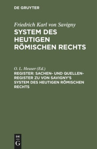 O. L. Heuser (editor) — System des heutigen römischen Rechts: Register Sachen- und Quellen-Register zu von Savigny’s System des heutigen römischen Rechts