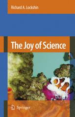 Richard A. Lockshin Ph.D (auth.), Richard A. Lockshin Ph.D (eds.) — The Joy of Science: An Examination of How Scientists Ask and Answer Questions Using the Story of Evolution as a Paradigm