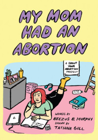 Beezus B. Murphy — My Mom Had an Abortion
