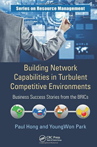 Paul Hong, YoungWon Park — Building Network Capabilities in Turbulent Competitive Environments: Business Success Stories from the BRICs