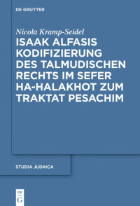 Nicola Kramp-Seidel — Isaak Alfasis Kodifizierung des talmudischen Rechts im Sefer ha-Halakhot zum Traktat Pesachim