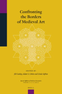 Jill Caskey, Adam S. Cohen  Linda Safran — Confronting the Borders of Medieval Art