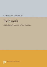 Christopher Scholz — Fieldwork: A Geologist's Memoir of the Kalahari