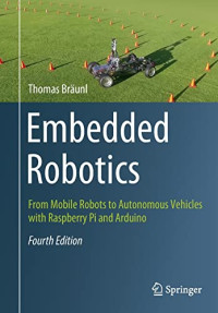 Thomas Bräunl — Embedded Robotics: From Mobile Robots to Autonomous Vehicles with Raspberry Pi and Arduino