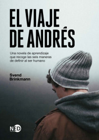 Svend Brinkmann — El viaje de Andrés: Una novela de aprendizaje que recoge las seis maneras de definir al ser humano