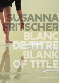 Susanna Fritscher — Blanc De Titre: Blank of Title: The Art of Susanna Fritscher