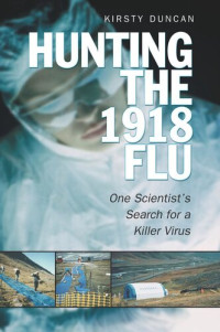 Kirsty E. Duncan — Hunting the 1918 Flu