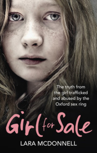 McDonnell, Lara — Girl for sale: the truth from the girl trafficked and abused by Oxford sex ring