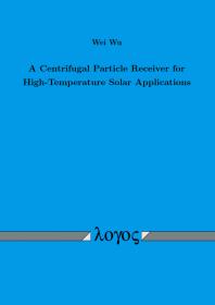 Wei Wu — A Centrifugal Particle Receiver for High-Temperature Solar Applications