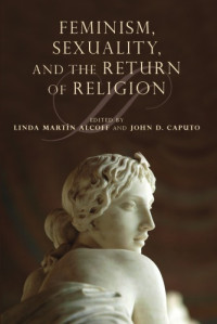 Caputo, John David;Alcoff, Linda Martín — Feminism, sexuality, and the return of religion