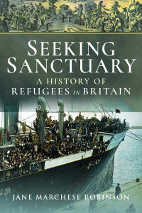 Jane Marchese Robinson — Seeking Sanctuary: A History of Refugees in Britain