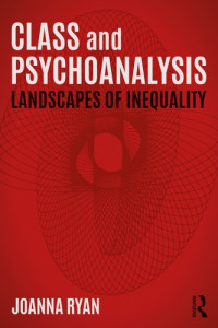 Ryan, Joanna — Psychoanalysis and class: the psychic landscapes of inequality