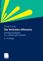 Ewald Lang (auth.) — Die Vertriebs-Offensive: Erfolgsstrategien für umkämpfte Märkte