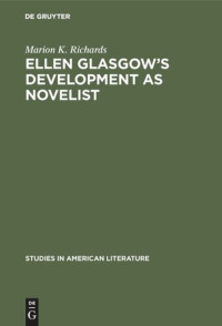 Marion K. Richards — Ellen Glasgow’s Development as Novelist