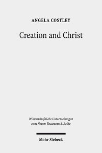 Angela Costley — Creation and Christ: An Exploration of the Topic of Creation in the Epistle to the Hebrews