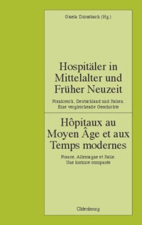 Gisela Drossbach — Hôpitaux au Moyen Âge et aux Temps modernes. France, Allemagne et Italie. Une histoire comparée