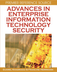 Djamel Khadraoui, Francine Herrmann — Advances in Enterprise Information Technology Security (Premier Reference)